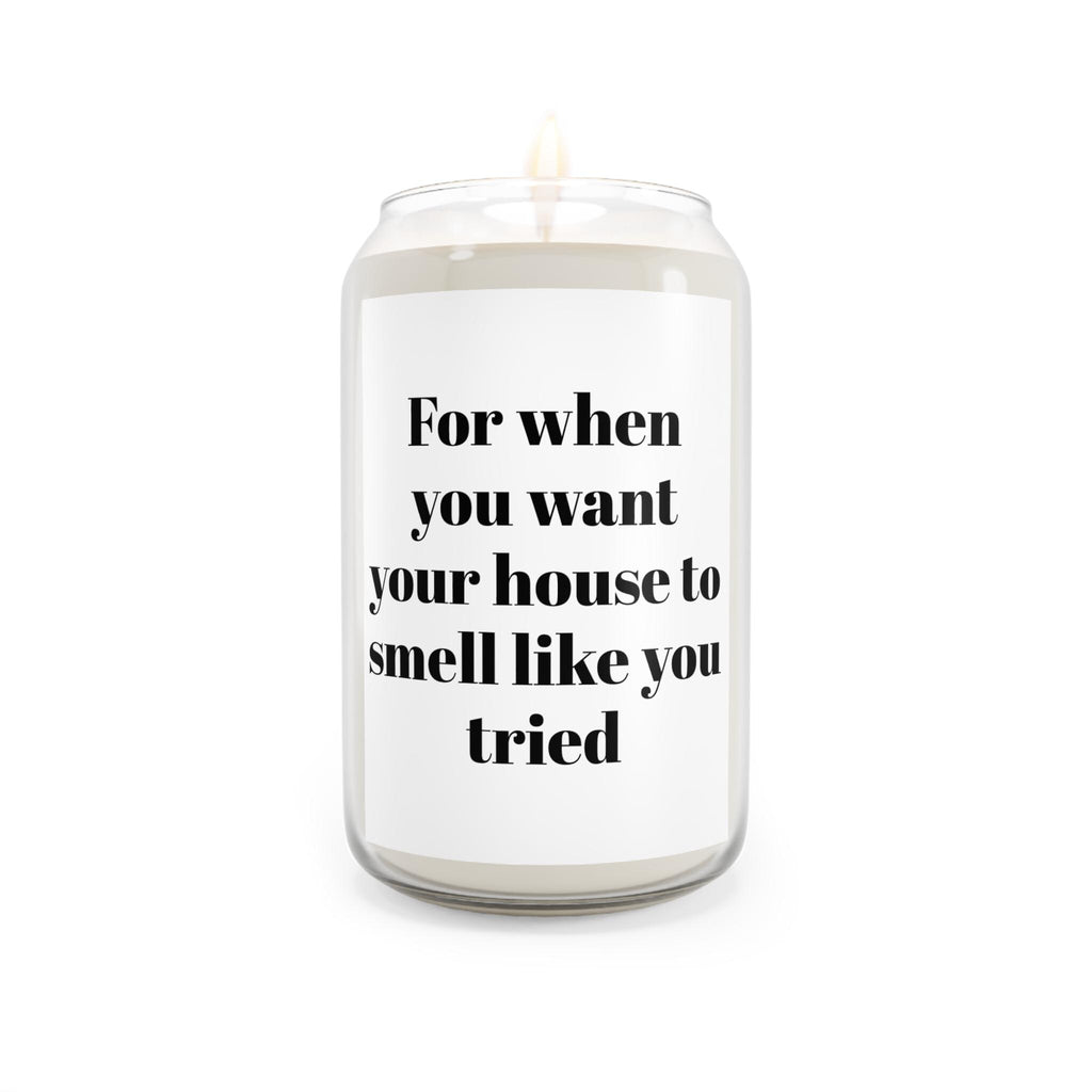 House Smell Like You Tried Candle, Soy Candle 13.75oz