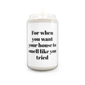 House Smell Like You Tried Candle, Soy Candle 13.75oz