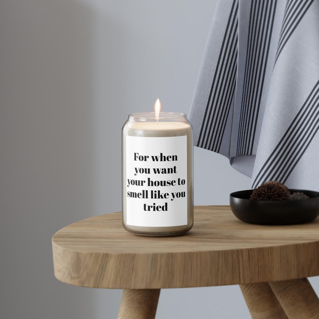 House Smell Like You Tried Candle, Soy Candle 13.75oz