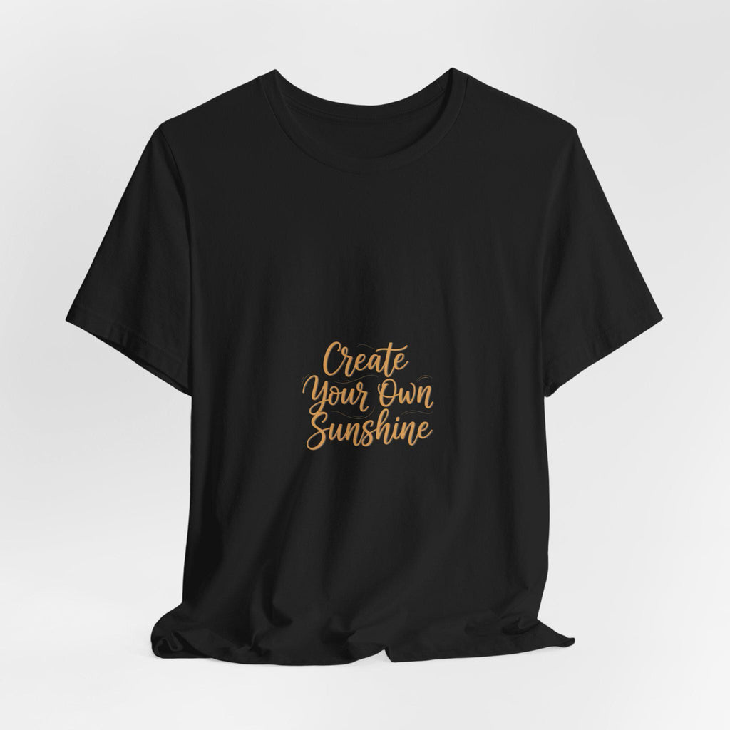 Create Your Own Sunshine T-Shirt | Minimalist Hand-Lettered Quote, Script Typography Tee