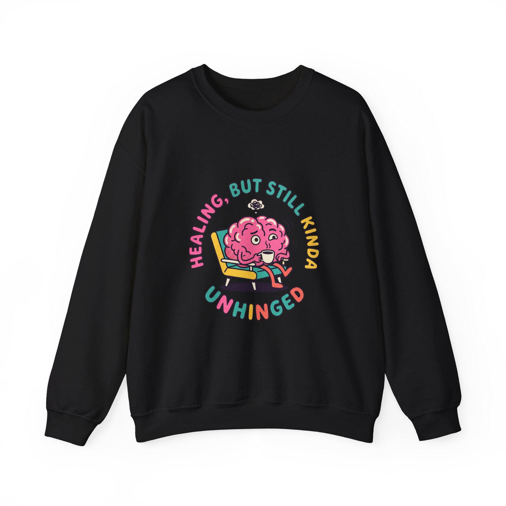 Healing But Still Kinda Unhinged Sweatshirt | mental health humor, anxious but functioning