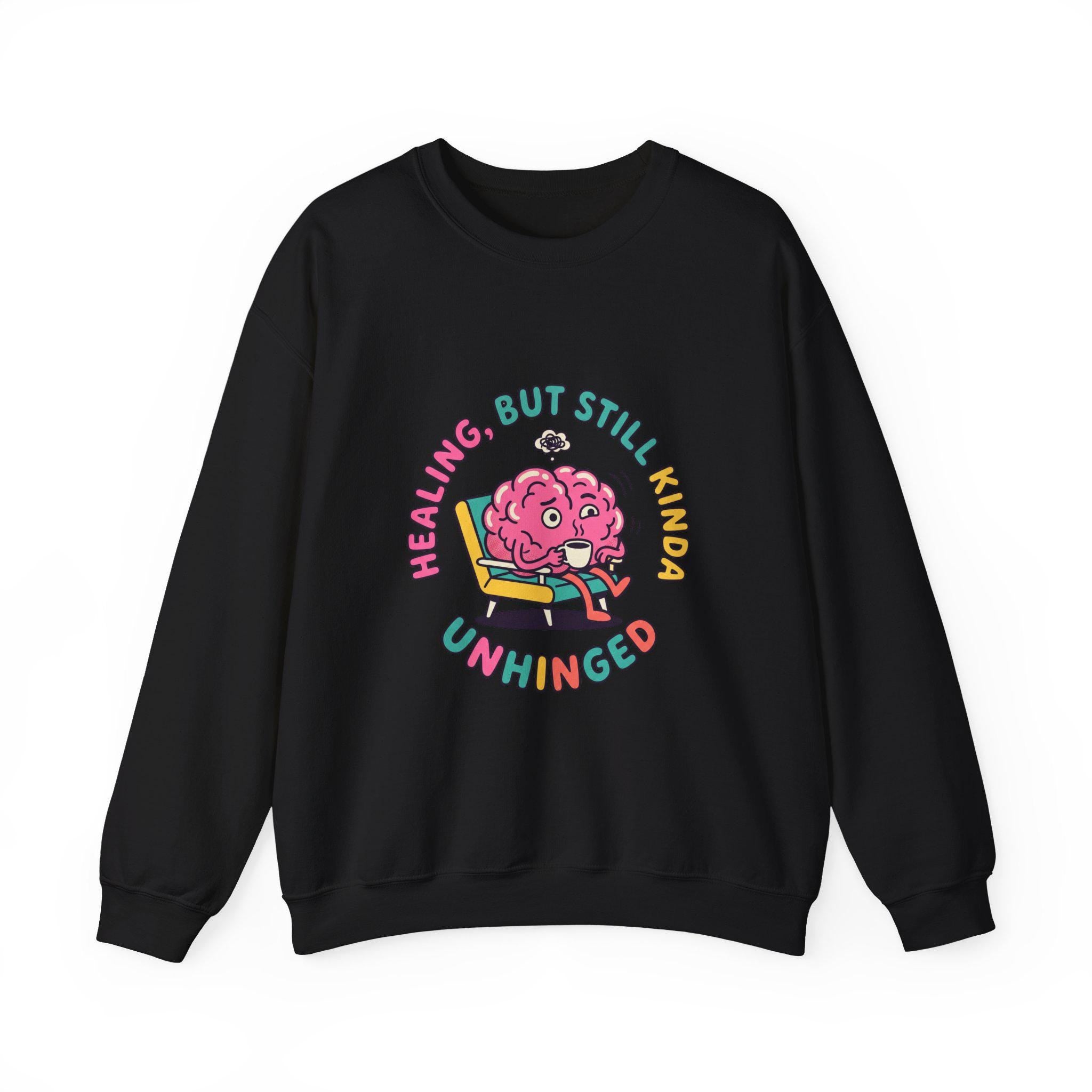 Healing But Still Kinda Unhinged Sweatshirt | mental health humor, anxious but functioning