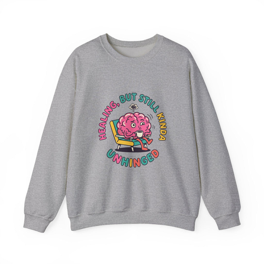 Healing But Still Kinda Unhinged Sweatshirt | mental health humor, anxious but functioning