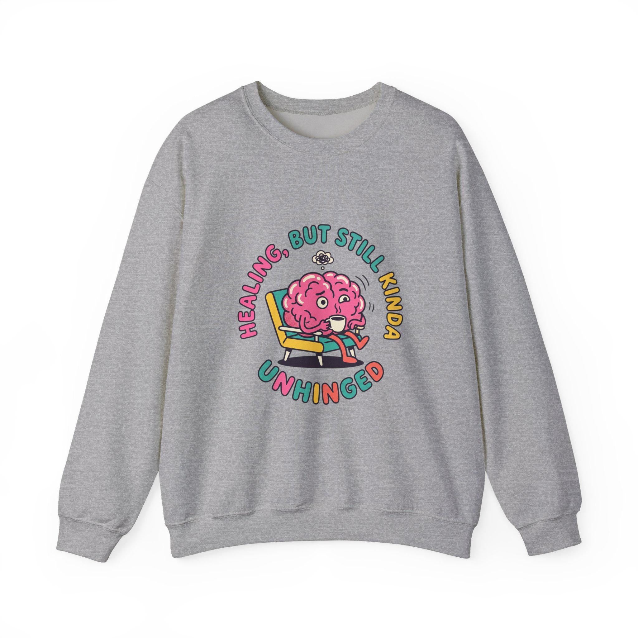 Healing But Still Kinda Unhinged Sweatshirt | mental health humor, anxious but functioning