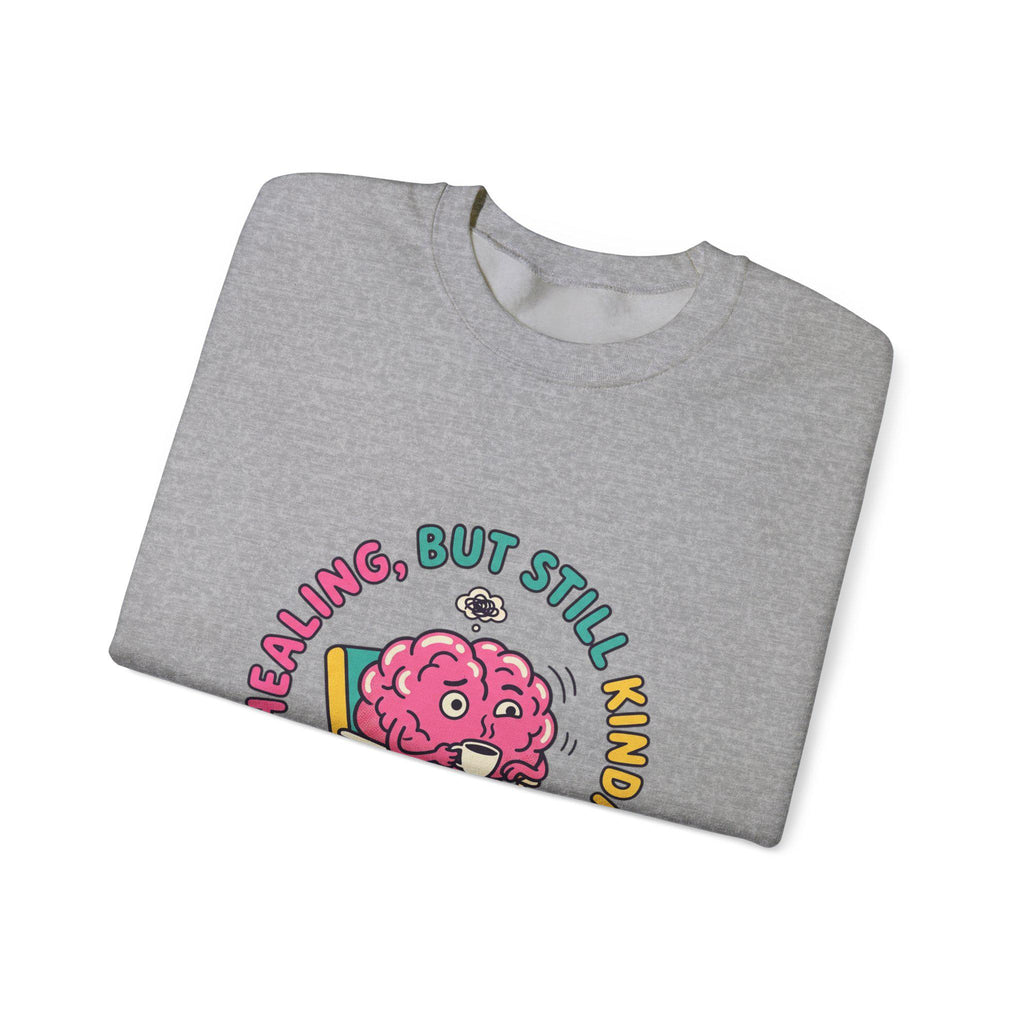 Healing But Still Kinda Unhinged Sweatshirt | mental health humor, anxious but functioning