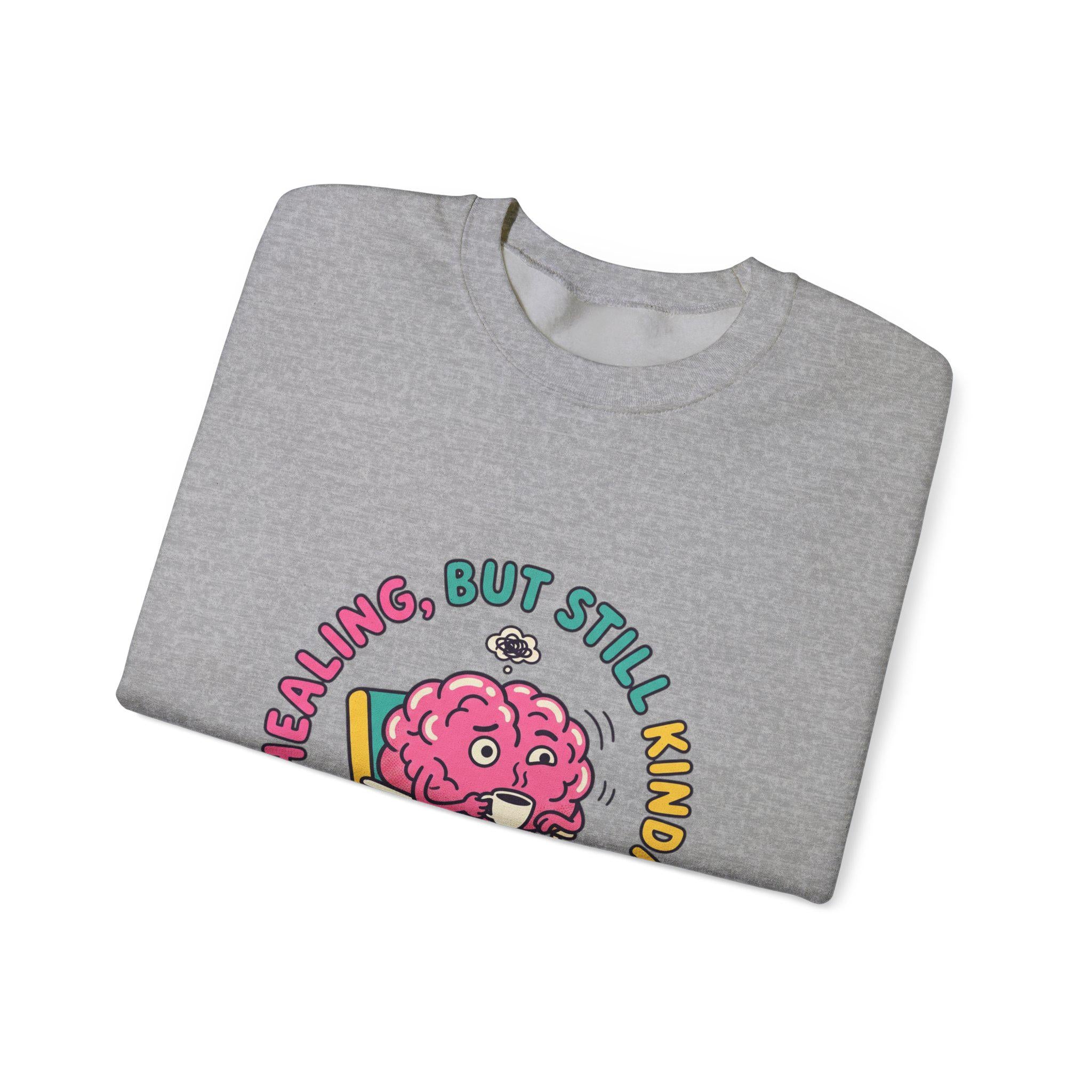 Healing But Still Kinda Unhinged Sweatshirt | mental health humor, anxious but functioning