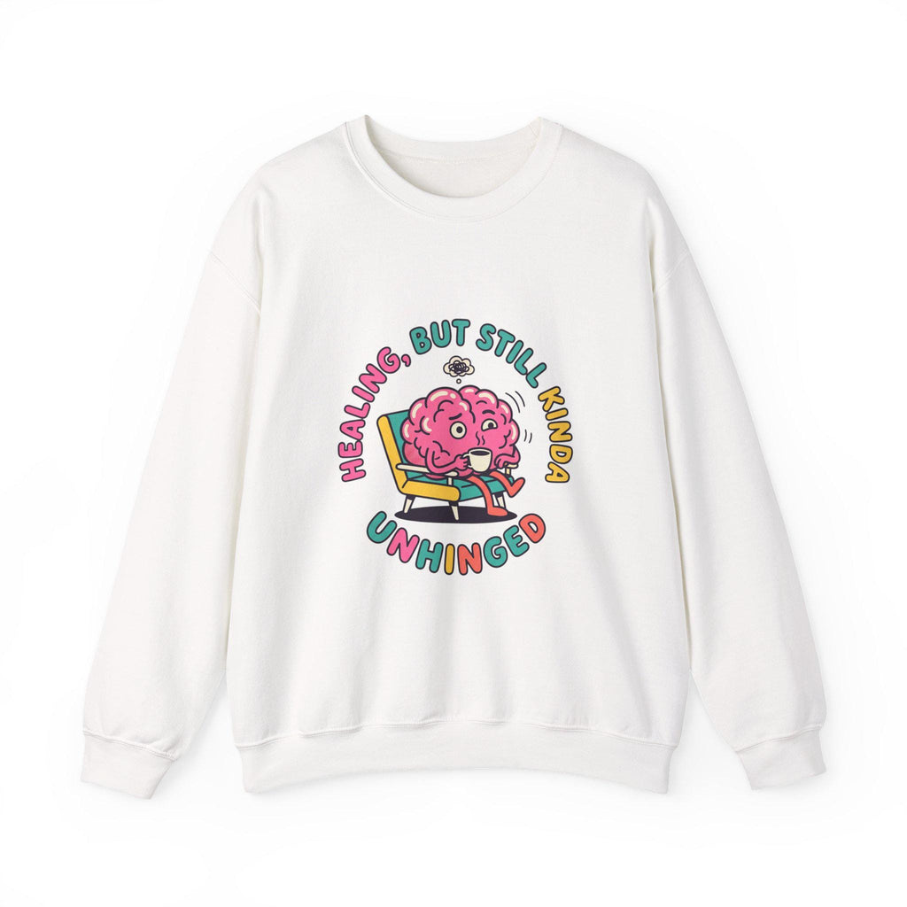 Healing But Still Kinda Unhinged Sweatshirt | mental health humor, anxious but functioning