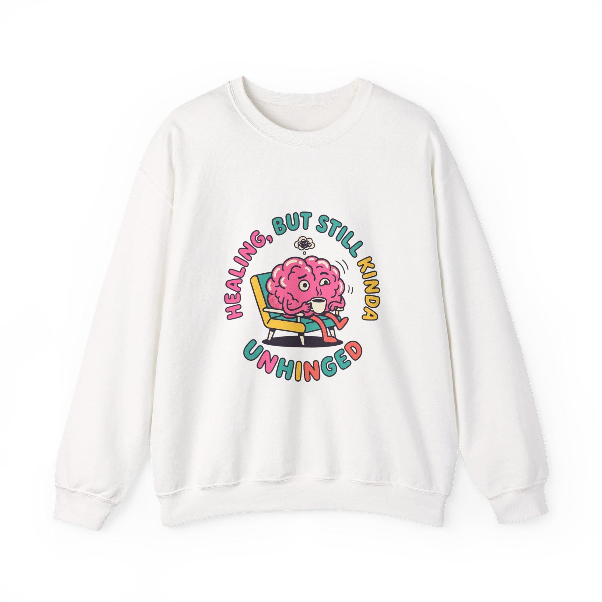 Healing But Still Kinda Unhinged Sweatshirt | mental health humor, anxious but functioning