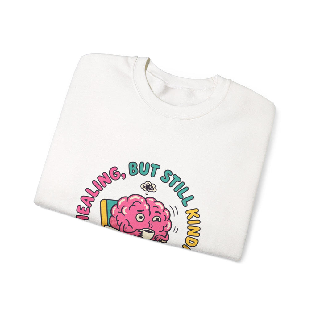Healing But Still Kinda Unhinged Sweatshirt | mental health humor, anxious but functioning