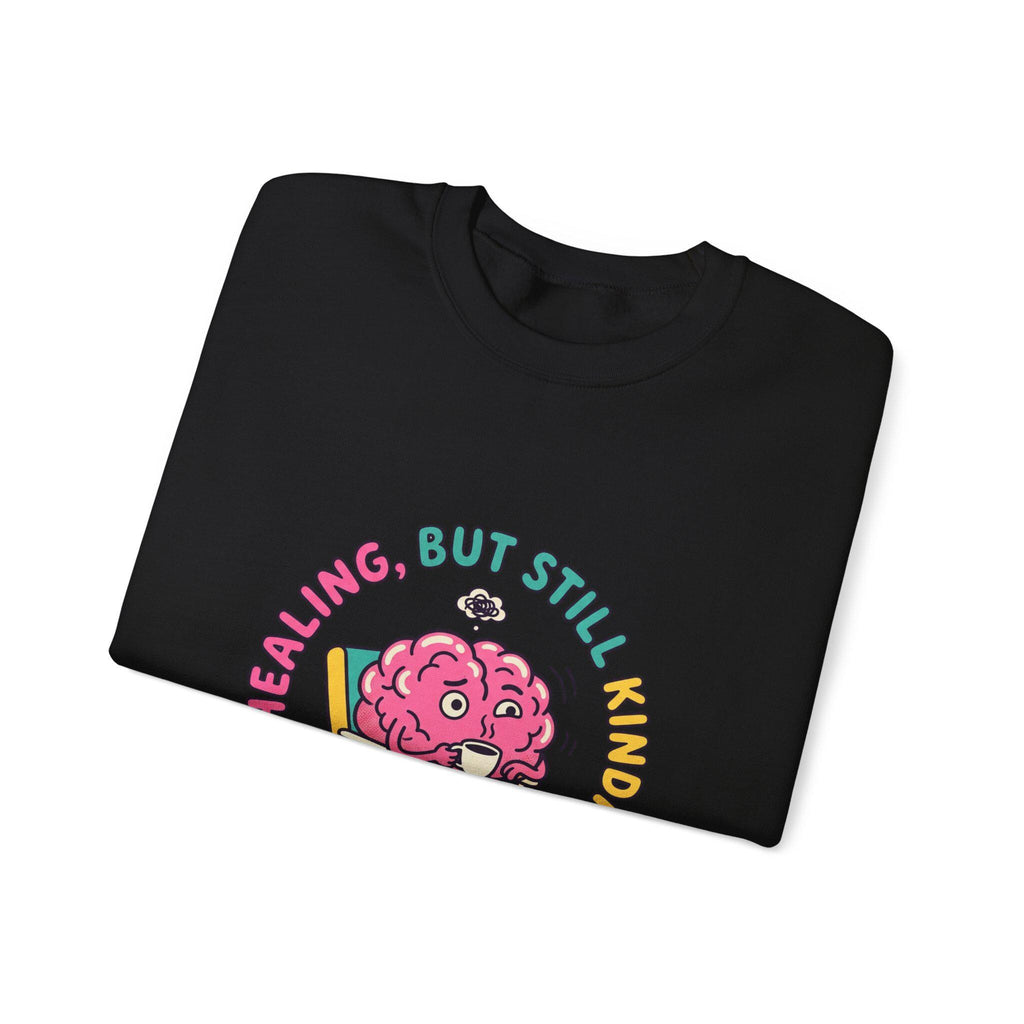 Healing But Still Kinda Unhinged Sweatshirt | mental health humor, anxious but functioning