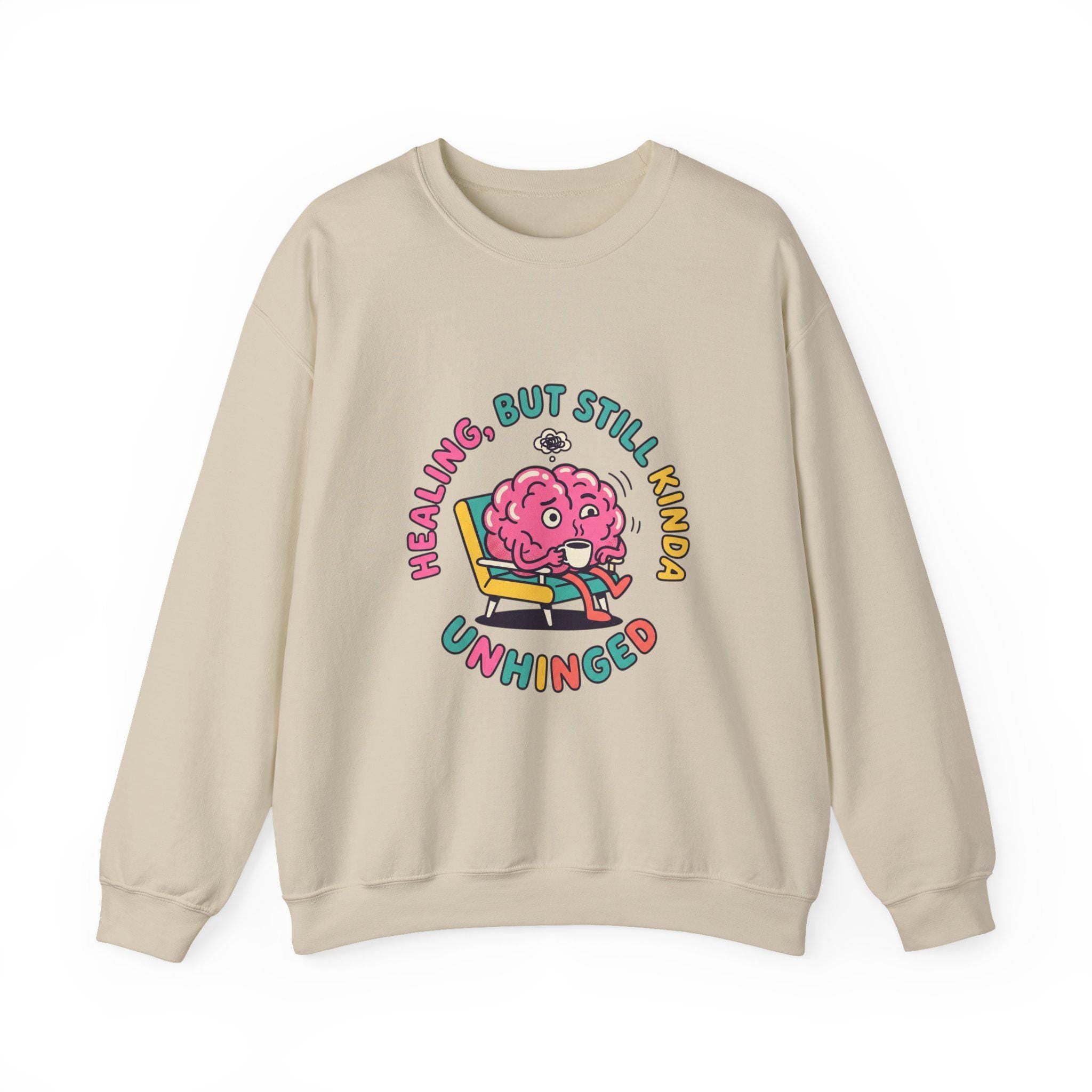 Healing But Still Kinda Unhinged Sweatshirt | mental health humor, anxious but functioning