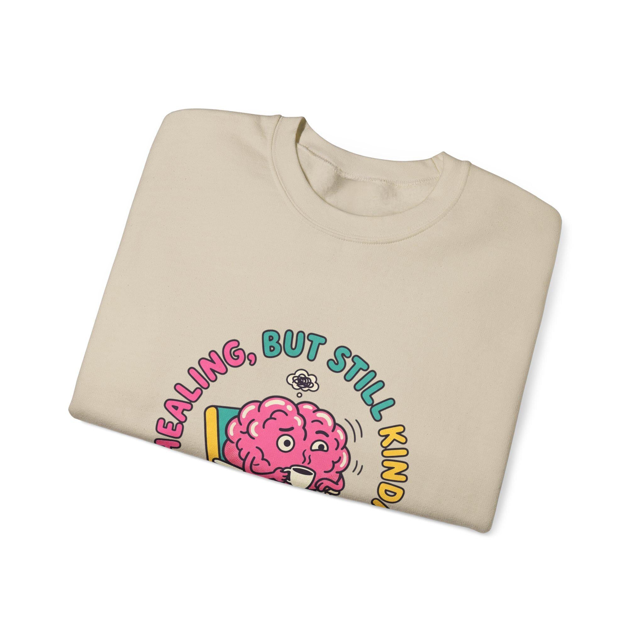 Healing But Still Kinda Unhinged Sweatshirt | mental health humor, anxious but functioning