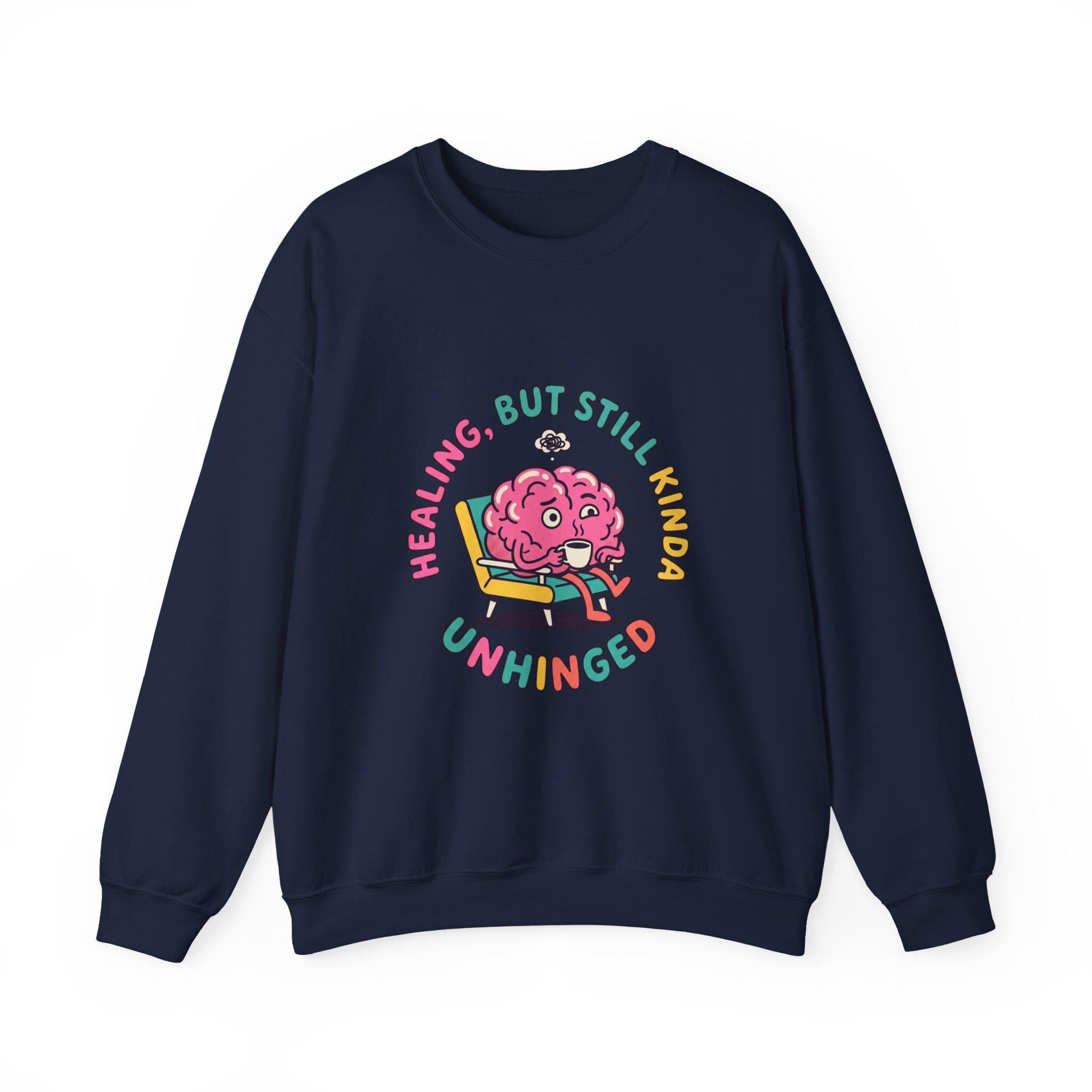 Healing But Still Kinda Unhinged Sweatshirt | mental health humor, anxious but functioning