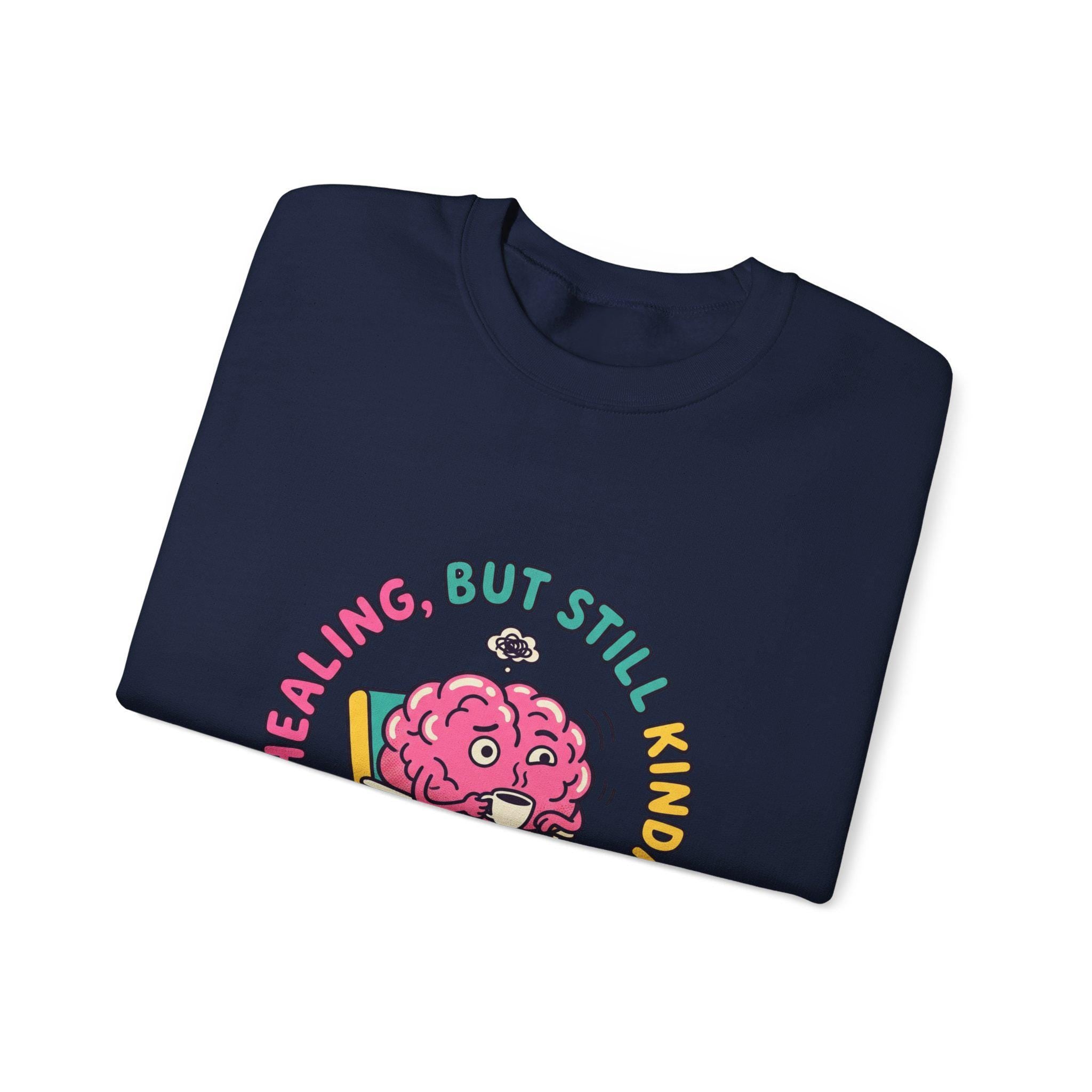 Healing But Still Kinda Unhinged Sweatshirt | mental health humor, anxious but functioning